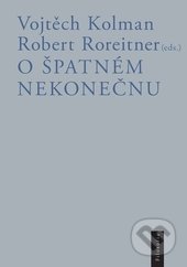 O špatném nekonečnu - Vojtěch Kolman, Robert Roreitner, Filosofia, 2014