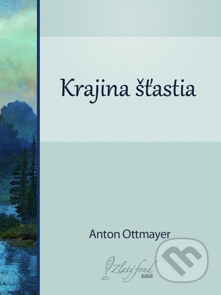 Krajina šťastia - Anton Ottmayer, Petit Press, 2014