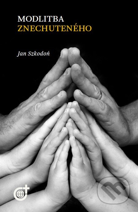 Modlitba znechuteného - Jan Szkodoń, Spoločnosť Božieho Slova, 2014