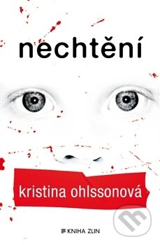 Nechtění - Kristina Ohlsson, Kniha Zlín, 2014