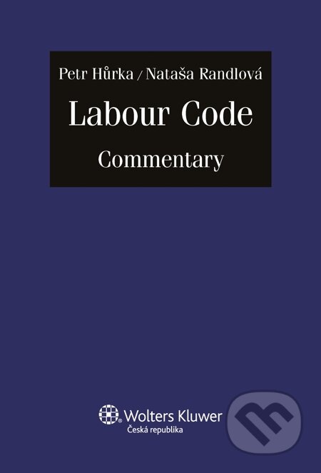 E-kniha: Labour Code Commentary (Nataša Randlová a Petr Hůrka). Wolters Kluwer, 2014
