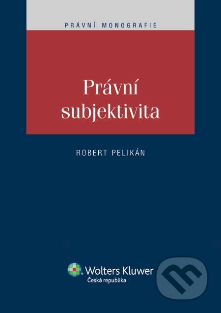 E-kniha: Právní subjektivita (Robert Pelikán). Wolters Kluwer, 2014