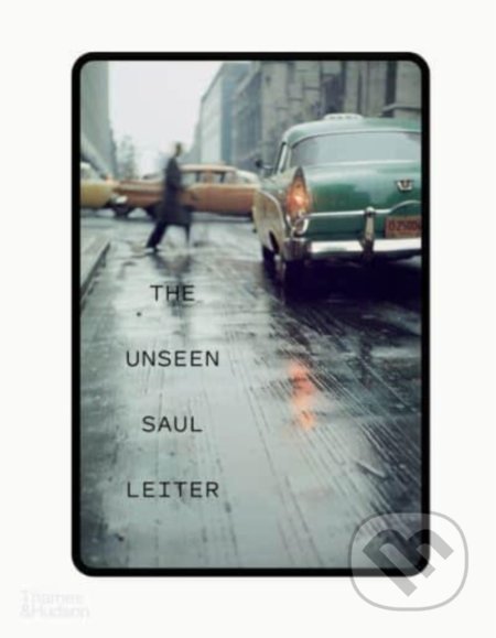 The Unseen Saul Leiter - Margit Erb, Michael Parillo, Thames & Hudson, 2022