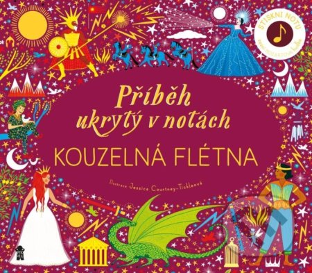 Příběh ukrytý v notách: Kouzelná flétna - Jessica Courtney-Tickle (Ilustrátor), Pikola, 2022