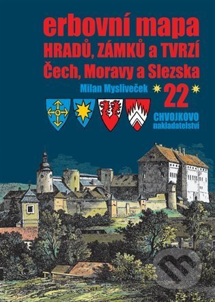Erbovní mapa hradů, zámků a tvrzí Čech, Moravy a Slezska 22 - Milan Mysliveček, Chvojkovo nakladatelství, 2022