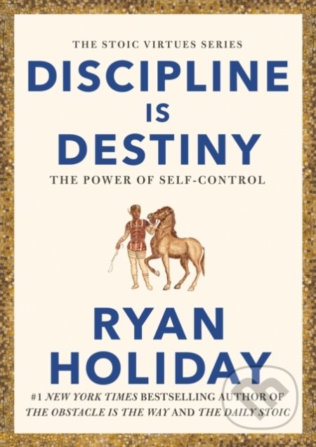 Discipline is Destiny - Ryan Holiday, Profile Books, 2022