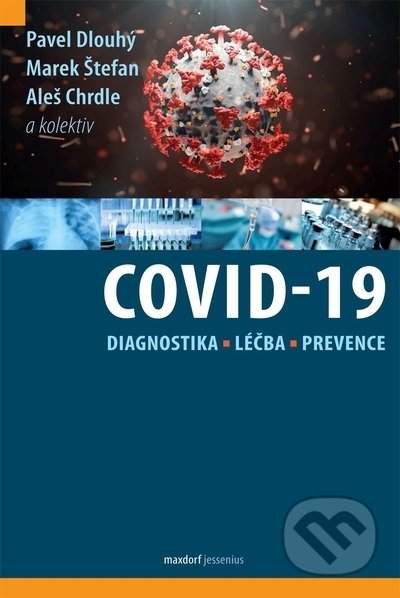 COVID-19: Diagnostika, léčba a prevence - Pavel Dlouhý, Marek Štefan, Aleš Chrdle, kolektiv autorů, Maxdorf, 2022