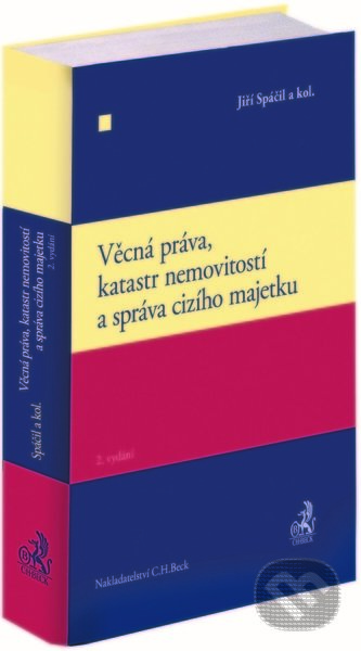 Věcná práva, katastr nemovitostí a správa cizího majetku. 2. vydání - Jiří Spáčil, C. H. Beck, 2022
