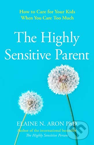 The Highly Sensitive Parent - Elaine N. Aron, Thorsons, 2020