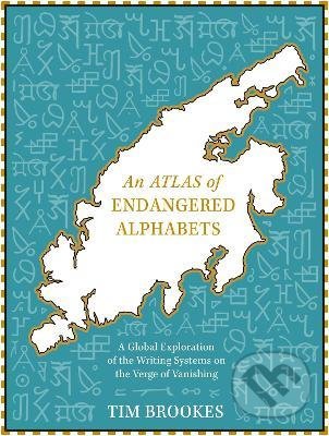 An Atlas of Endangered Alphabets - Tim Brookes, Quercus, 2023