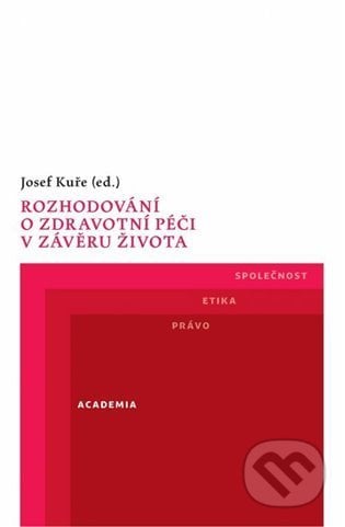 Rozhodování o zdravotní péči v závěru života - Josef Kuře, Academia, 2022