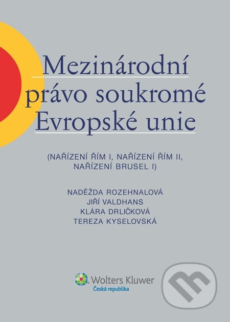 E-kniha: Mezinárodní právo soukromé Evropské unie (Nařízení Řím I, Nařízení Řím II, Nařízení Brusel I) (Jiří Valdhans, Klára Drličková, Naděžda Rozehnalová a Tereza Kyselovská)