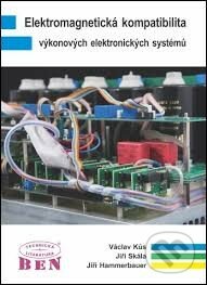 Elektromagnetická kompatibilita výkonových elektronických systémů - Jiří Hammerbauer, Václav Kůs, Jiří Skála, BEN - technická literatura, 2013