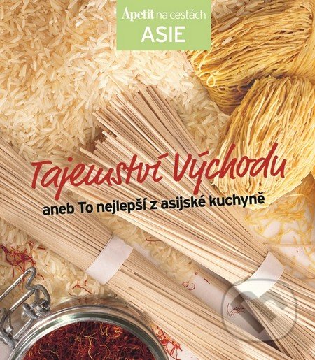 Tajemství východu - kuchařka z edice Apetit na cestách - Asie, BURDA Media 2000, 2014