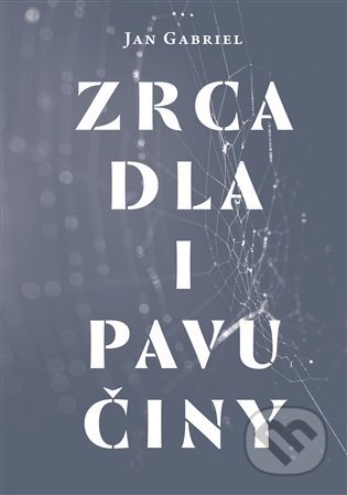 Zrcadla a pavučiny - Jan Gabriel, Malvern, 2022