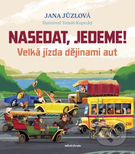 Nasedat, jedeme! (Velká jízda dějinami aut) - Jana Jůzlová, Tomáš Kopecký (ilustrácie) - kniha z kategorie Pro děti