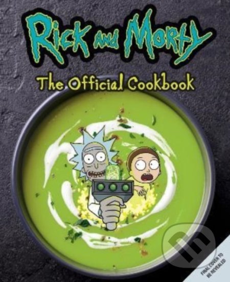Rick & Morty: The Official Cookbook, Titan Books, 2022