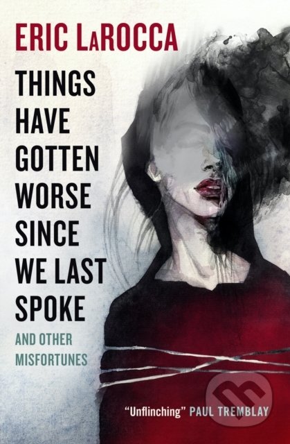 Things Have Gotten Worse Since We Last Spoke And Other Misfortunes - Eric LaRocca, Titan Books, 2022