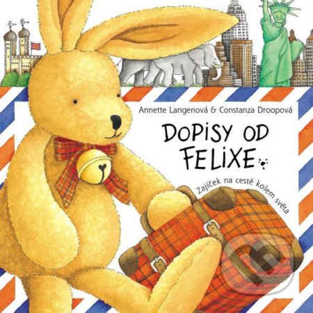 Dopisy od Felixe (Zajíček na cestě kolem světa) - Annette Langen, Constanza Droop (ilustrátor) - kniha z kategorie Pro děti