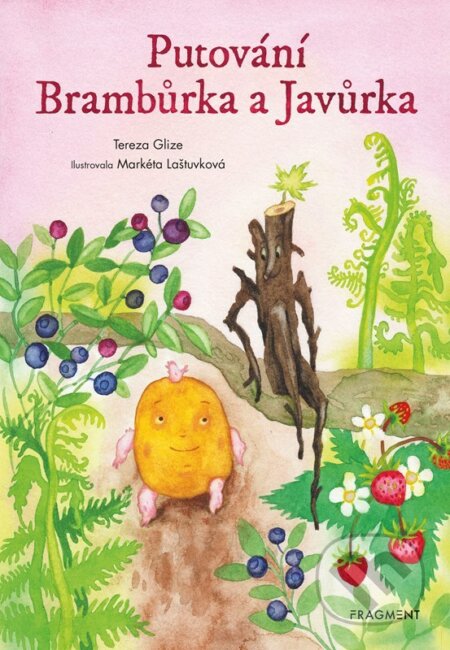 Putování Brambůrka a Javůrka - Tereza Glize, Markéta Laštuvková (ilustrátor), Nakladatelství Fragment, 2022
