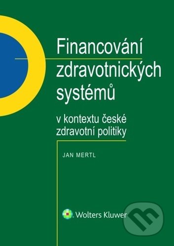 Financování zdravotnických systémů - Jan Mertl, Wolters Kluwer, 2022