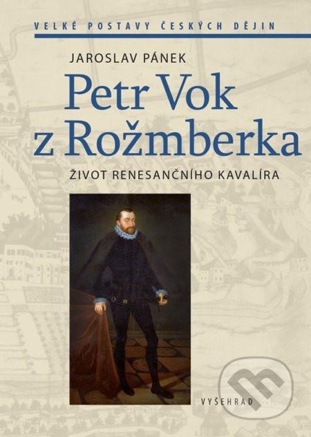 Petr Vok z Rožmberka - Jaroslav Pánek, Vyšehrad, 2022