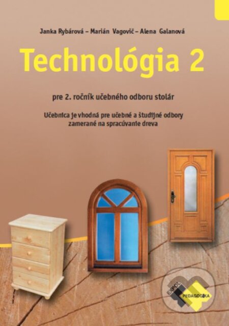Technológia 2 pre učebný odbor stolár - Janka Rybárová, Marián Vagovič, Alena Galanová, Expol Pedagogika, 2022