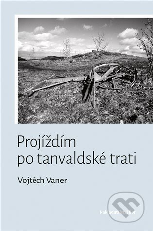 Projíždím po tanvaldské trati - Vojtěch Vaner, Nakladatelství Bor, 2022