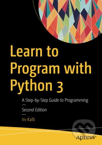Learn to Program with Python 3 - Irv Kalb, Springer Verlag, 2018
