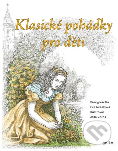 Klasické pohádky pro děti - Eva Mrázková, Atila Vörös (ilustrátor), Edika, 2022