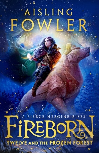 Fireborn: Twelve and the Frozen Forest - Aisling Fowler, HarperCollins, 2022