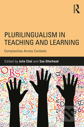 Plurilingualism in Teaching and Learning - Julie Choi, Sue Ollerhead, Routledge, 2017