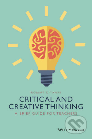 Critical and Creative Thinking - Robert DiYanni, Wiley-Blackwell, 2015