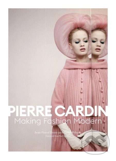 Pierre Cardin : Making Fashion Modern - Jean-Pascal Hesse, Pierre Pelegry, Flammarion, 2022