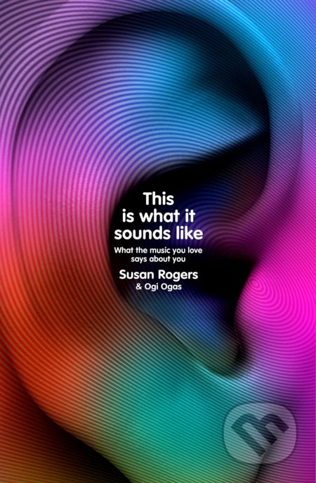 This Is What It Sounds Like - Dr. Susan Rogers, Ogi Ogas, Bodley Head, 2022