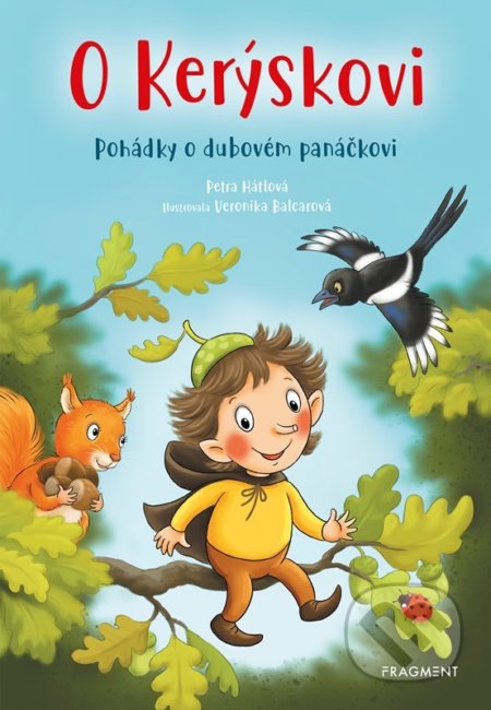 O Kerýskovi - Pohádky o dubovém panáčkovi - Petra Hátlová, Veronika Balcarová (Ilustrátor), Nakladatelství Fragment, 2022