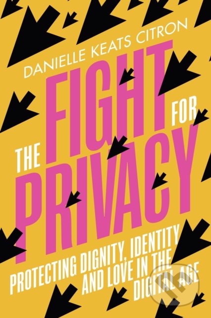 The Fight for Privacy - Danielle Keats Citron, Chatto and Windus, 2022