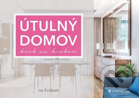 Útulný domov krok za krokem - Iva Šmídová, Grada, 2022