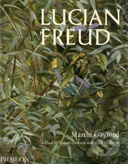 Lucian Freud - Martin Gayford, Phaidon, 2022