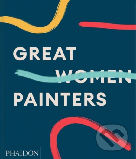Great Women Painters, Phaidon, 2022