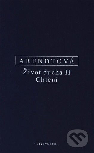 Život ducha II. - Hannah Arendtová, Filozofický ústav AV ČR, 2022
