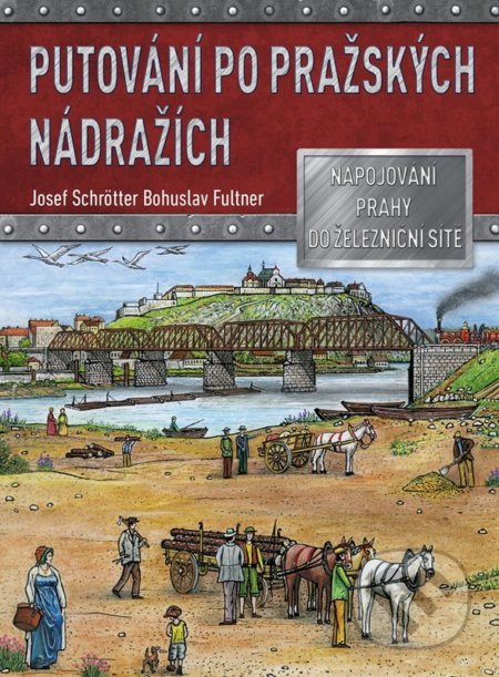 Putování po pražských nádražích - Josef Schrötter, Fultner Bohuslav (Ilustrátor), CPRESS, 2022
