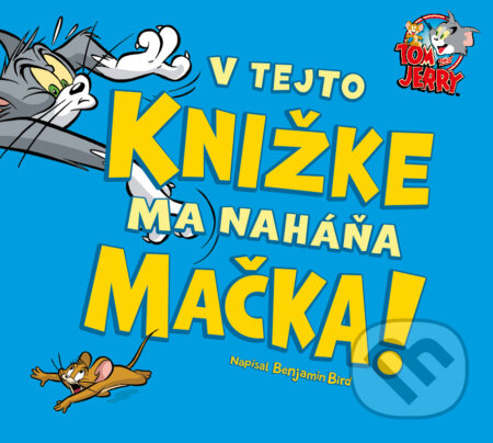 Tom & Jerry: V tejto knižke ma naháňa mačka! - Benjamin Bird (ilustrátor), Benjamin Bird - kniha z kategorie Beletrie pro děti