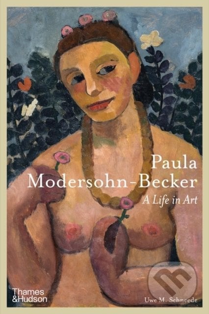 Paula Modersohn-Becker - Uwe M. Schneede, Thames & Hudson, 2022
