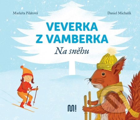 Veverka z Vamberka: Na sněhu - Markéta Pilátová, Daniel Michalík (Ilustrátor), Meander, 2022
