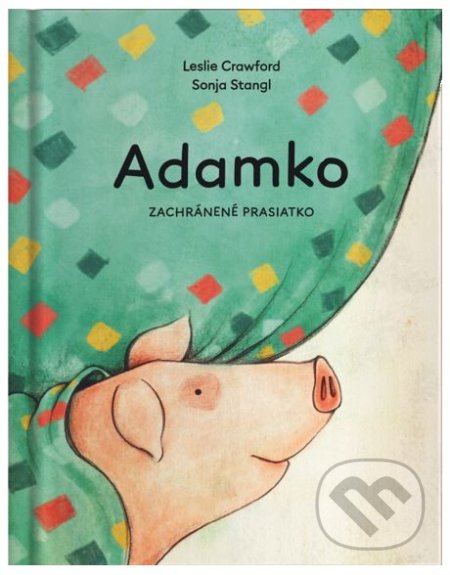 Adamko, zachránené prasiatko - Leslie Crawford, Sonja Stangl (ilustrátor), Živávlna / Egreš, 2022