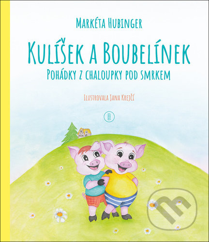 Kulíšek a Boubelínek: Pohádky z chaloupky pod smrkem - Markéta Hubinger, Jana Krejčí (Ilustrátor), Backstage Books, 2022