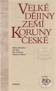 Velké dějiny zemí Koruny české XI.b - Milan Hlavačka, Jiří Kaše, Jan P. Kučera, Daniela Tinková, Paseka, 2013