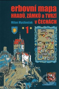 Erbovní mapa hradů, zámků a tvrzí v Čechách 1 - Milan Mysliveček, Chvojkovo nakladatelství, 2014