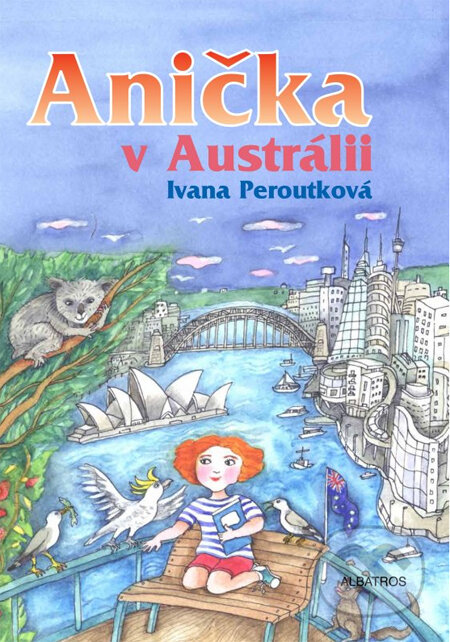 Anička v Austrálii - Ivana Peroutková, Eva Mastníková (ilustrátor), Albatros CZ, 2014